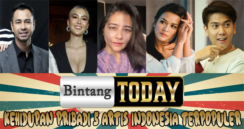 Kehidupan Pribadi 5 Artis Indonesia Terpopuler