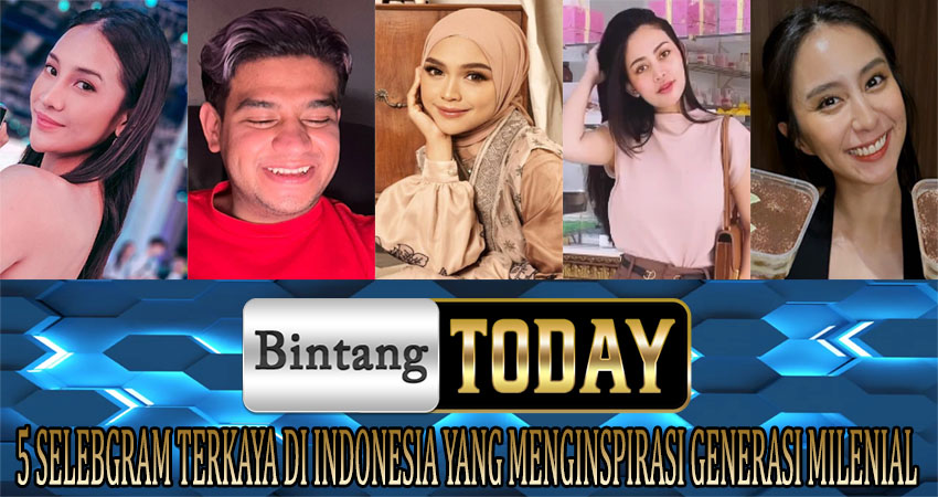 5 Selebgram Terkaya di Indonesia yang Menginspirasi Generasi Milenial