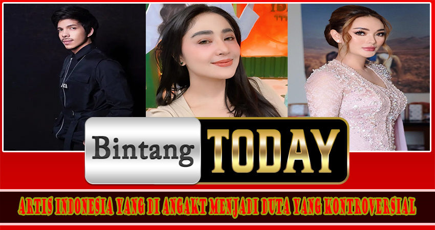 Artis Indonesia Yang Di Angakt Menjadi Duta Yang Kontroversial